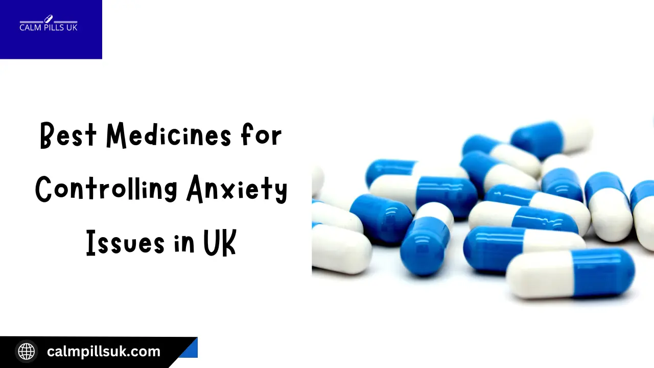 Best Medicines for Controlling Anxiety Issues in UK